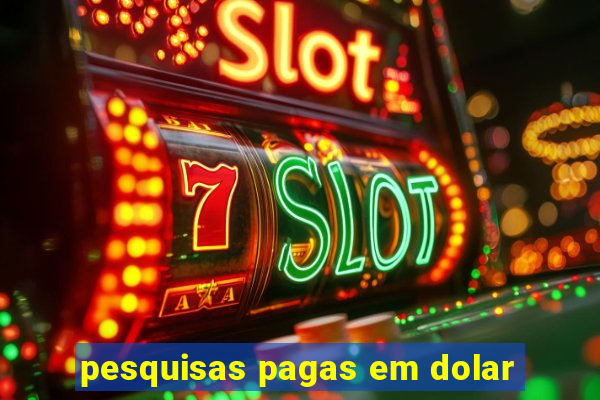 pesquisas pagas em dolar